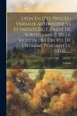 Lyon En 1793. Procès-verbaux Authentiques Et Inédits Du Comité De Surveillance De La Section Des Droits De L'homme Pendant Le Siége...... Lyon En 1793. Procès-verbaux Authentiques Et Inédits Du Comité De Surveillance De La Section Des Droits De L'homme Pendant Le Siége......