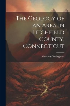 The Geology of an Area in Litchfield County, Connecticut - Sessinghaus, Gustavus