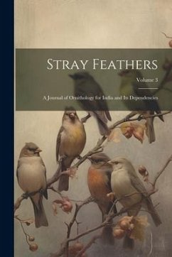 Stray Feathers: A Journal of Ornithology for India and Its Dependencies; Volume 3 - Anonymous