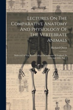 Cover Lectures On The Comparative Anatomy And Physiology Of The Vertebrate Animals: Delivered At The Royal College Of Surgeons Of England, In 1844 And 1846,
