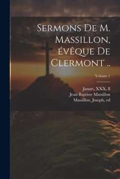 Sermons de M. Massillon, évêque de Clermont ..; Volume 1