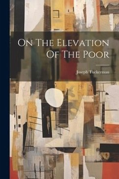 On The Elevation Of The Poor - Tuckerman, Joseph