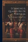 D. Sancho Ii, Quarto Rei De Portugal: Romance Historico...