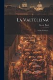 La Valtellina: Guida Turistica...