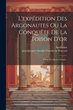 L'expédition Des Argonautes Ou La Conquête De La Toison D'or: Poème En Quatre Chants... - (Rhodius), Apollonius