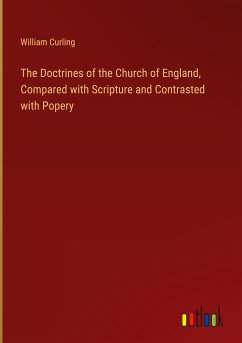 The Doctrines of the Church of England, Compared with Scripture and Contrasted with Popery