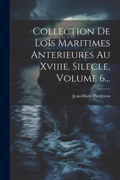 Cover Collection De Lois Maritimes Anterieures Au Xviiie. Silecle, Volume 6...