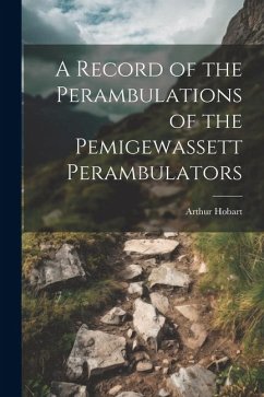 A Record of the Perambulations of the Pemigewassett Perambulators - Hobart, Arthur
