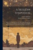 A Modern Symposium: Subjects: The Soul And Future Life, By Frederic Harrison [and Others] And, The Influence Upon Morality Of A Decline In