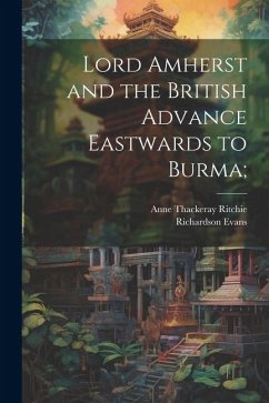 Cover Lord Amherst and the British Advance Eastwards to Burma;
