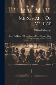 Merchant Of Venice: Romeo And Juliet: With Introductions, Notes, Glossary, Critical Comments, And Method Of Study - Shakespeare, William