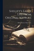 Shelley's Early Life From Original Sources