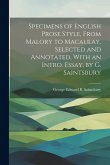 Specimens of English Prose Style, From Malory to Macaulay, Selected and Annotated, With an Intro. Essay, by G. Saintsbury Specimens of English Prose Style, From Malory to Macaulay, Selected and Annotated, With an Intro. Essay, by G. Saintsbury