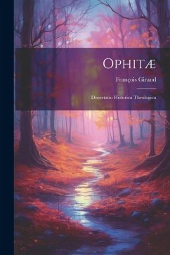 Ophitæ: Dissertatio Historica Theologica - Giraud, François