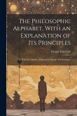 The Philosophic Alphabet, With an Explanation of Its Principles: To Which Is Added, a Philosophic System of Punctuation