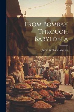 From Bombay Through Babylonia - Paterson, James Graham