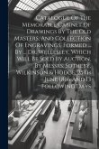 Catalogue Of The Memorable Cabinet Of Drawings By The Old Masters, And Collection Of Engravings, Formed ... By ... Dr. Wellesley. Which Will Be Sold B