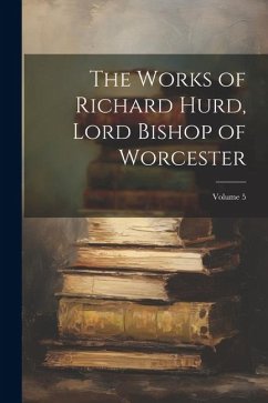 The Works of Richard Hurd, Lord Bishop of Worcester; Volume 5 - Anonymous