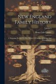 New England Family History: A Magazine Devoted To The History Of Families Of Maine And Massachusetts; Volume 3