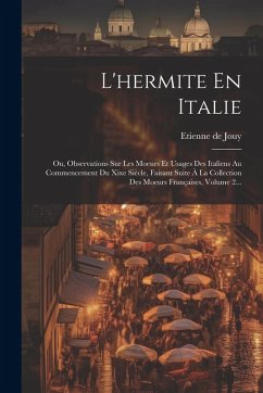 Cover L'hermite En Italie: Ou, Observations Sur Les Moeurs Et Usages Des Italiens Au Commencement Du Xixe Siècle, Faisant Suite À La Collection D