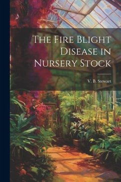 The Fire Blight Disease in Nursery Stock - Stewart, V. B.