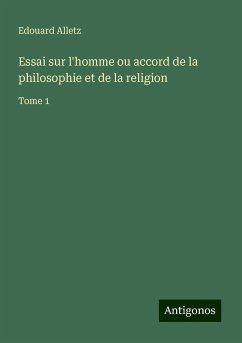 Essai sur l'homme ou accord de la philosophie et de la religion - Alletz, Edouard