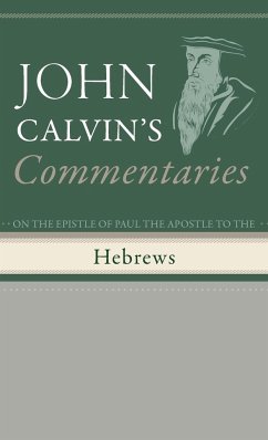 Commentaries on the Epistle of Paul the Apostle to the Hebrews - Calvin, John