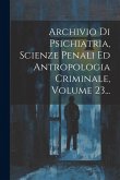 Archivio Di Psichiatria, Scienze Penali Ed Antropologia Criminale, Volume 23...