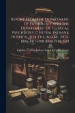 Report From The Department Of Pathology And The Department Of Clinical Psychiatry, Central Indiana Hospital For The Insane. 1903-1906-1917-1918 And 19 Report From The Department Of Pathology And The Department Of Clinical Psychiatry, Central Indiana Hospital For The Insane. 1903-1906-1917-1918 And 19