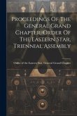 Proceedings Of The General Grand Chapter, Order Of The Eastern Star, Triennial Assembly