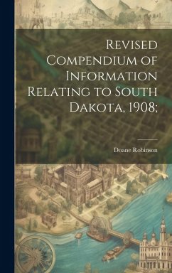 Revised Compendium of Information Relating to South Dakota, 1908; - Robinson, Doane