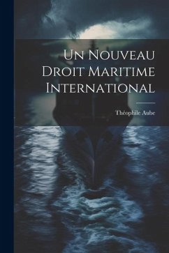 Un Nouveau Droit Maritime International - Aube, Théophile