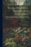 Flora Pyrenaea Per Ordines Naturales Gradatim Digesta; Volume 3 Flora Pyrenaea Per Ordines Naturales Gradatim Digesta; Volume 3