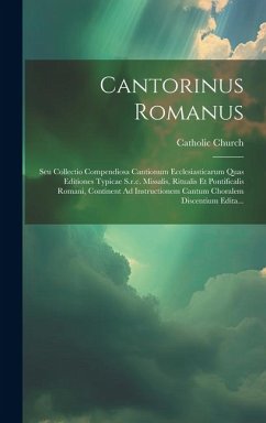 Cantorinus Romanus: Seu Collectio Compendiosa Cantionum Ecclesiasticarum Quas Editiones Typicae S.r.c. Missalis, Ritualis Et Pontificalis - Church, Catholic