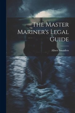 The Master Mariner's Legal Guide - Saunders, Albert