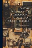 On The Invention Of Stereoscopic Glasses For Single Pictures