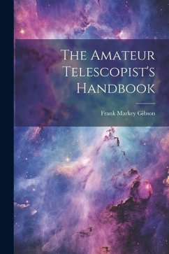 The Amateur Telescopist's Handbook - Gibson, Frank Markey