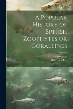 A Popular History of British Zoophytes or Corallines - Landsborough, D.