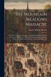 The Mountain Meadows Massacre: Who Were... - Bild 1