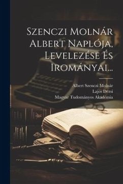 Szenczi Molnár Albert Naplója, Levelezése És Irományai... - Molnár, Albert Szenczi; Dézsi, Lajos