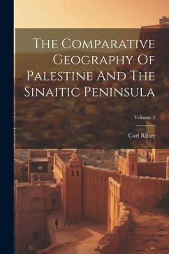 The Comparative Geography Of Palestine And The Sinaitic Peninsula; Volume 4 - Ritter, Carl