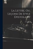 La Lettre, Ou, Leçons De Style Épistolaire