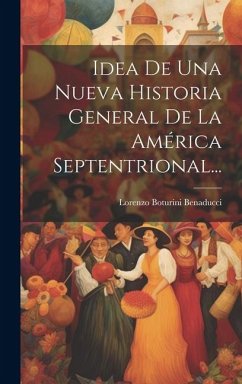 Idea De Una Nueva Historia General De La América Septentrional... - Benaducci, Lorenzo Boturini