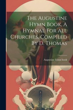 The Augustine Hymn Book, A Hymnal For All Churches, Compiled By D. Thomas - Book, Augustine Hymn