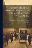 Reception of His Imperial Majesty the German Emperor [William Ii] ...: Guildhall ... 10Th July, 1891