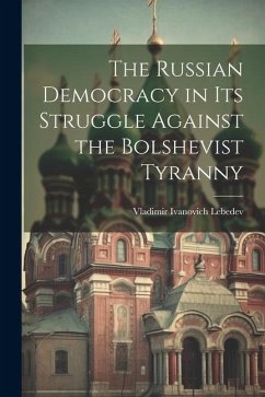 The Russian Democracy in Its Struggle Against the Bolshevist Tyranny