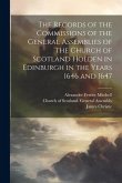 The Records of the Commissions of the General Assemblies of the Church of Scotland Holden in Edinburgh in the Years 1646 and 1647