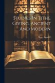 Studies In Tithe Giving, Ancient And Modern Studies In Tithe Giving, Ancient And Modern