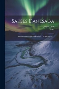 Sakses Danesaga: Svensønnernes Og Borgerkrgenes Tid (1076-1157)... - (Grammaticus), Saxo; Olrik, Jørgen