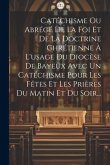 Catéchisme Ou Abrégé De La Foi Et De La Doctrine Chrétienne À L'usage Du Diocèse De Bayeux Avec Un Catéchisme Pour Les Fêtes Et Les Prières Du Matin E